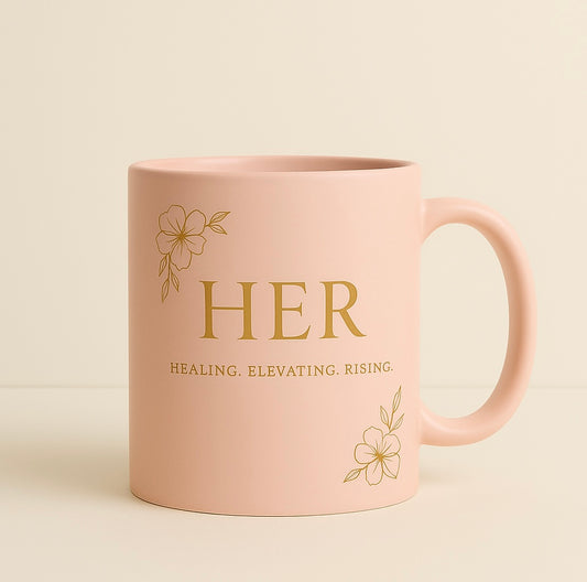 HER Mug: Healing. Elevating. Rising.